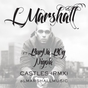 L. Marshall – Castles Remix ft. Burna Boy & Niyola (prod. by Studio Magic)
